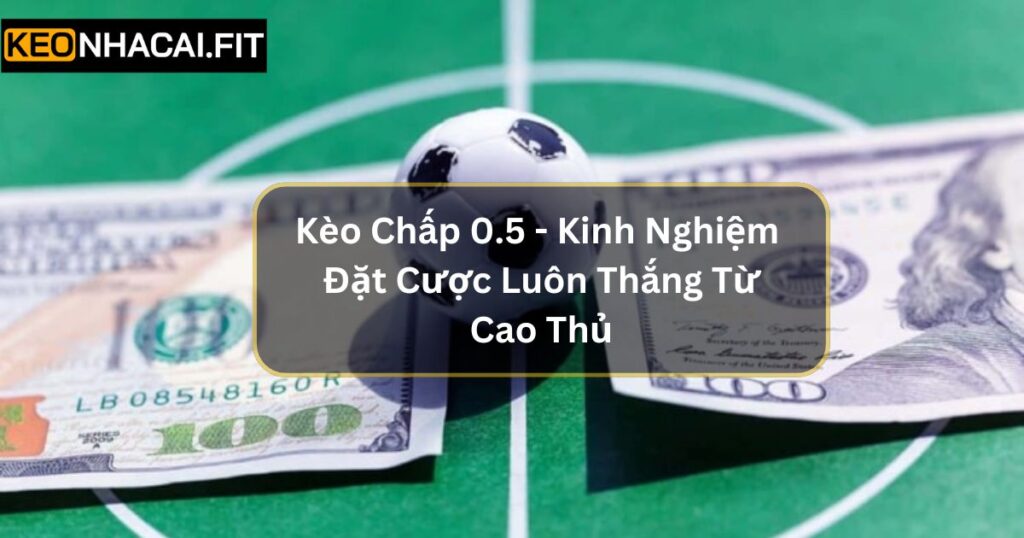 Kèo Chấp 0.75 - Cách Đọc Và Bí Quyết Soi Kèo Toàn Thắng