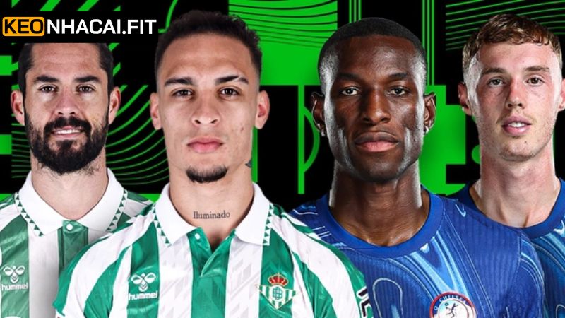 Nhận định phong độ thi đấu khi soi kèo Betis vs Chelsea