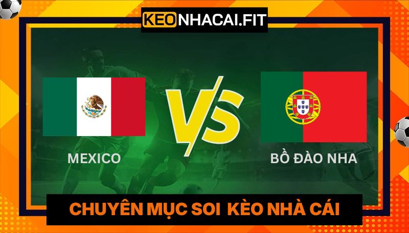Nhận Định Mexico Vs Bồ Đào Nha Lúc 8H00 Ngày 29/03