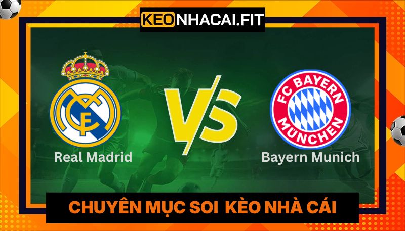 Nhận Định Trận Real Madrid vs Bayern Munich 02:00 Ngày 8/4